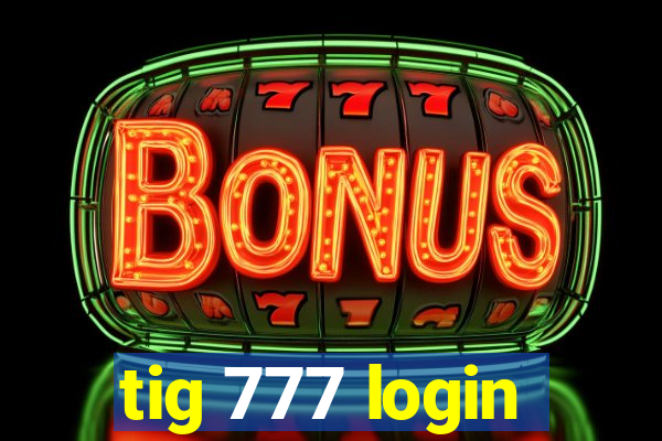 tig 777 login